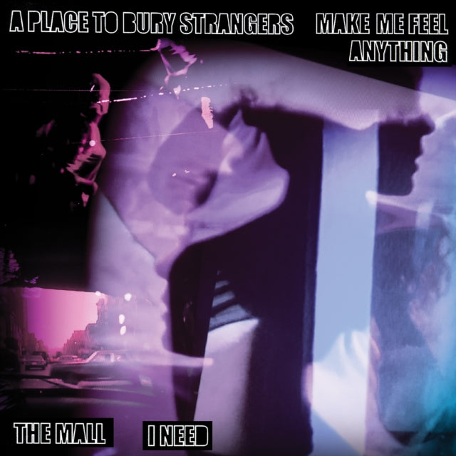 A Place to Bury Strangers/The Mall: Make Me Feel Anything / I Need - Vinyl