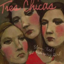 Tres Chicas: Bloom. Red & The Ordinary Girl - CD
