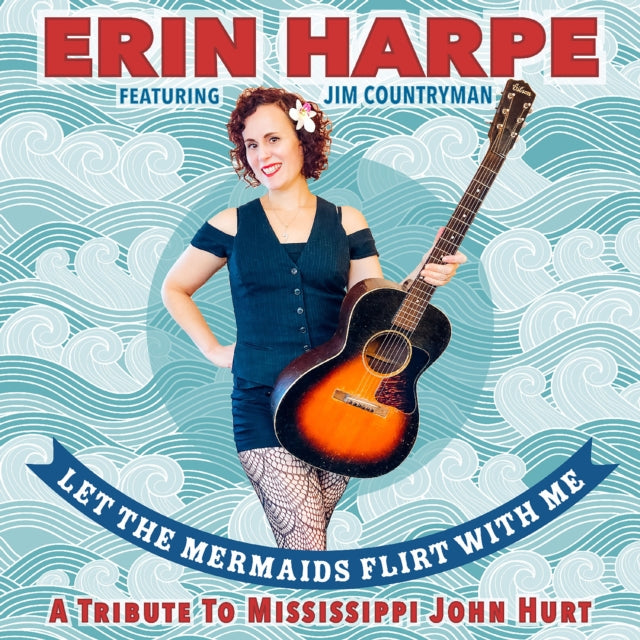 Erin Harpe: Let The Mermaids Flirt With Me: A Tribute To Mississippi John Hurt - CD
