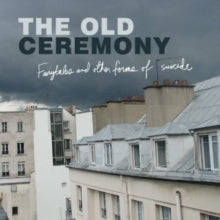 The Old Ceremony: Fairytales And Other Forms Of Suicide - Vinyl