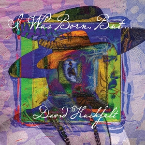 David Huckfelt: I Was Born But... - CD