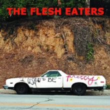 The Flesh Eaters: I Used To Be Pretty - CD