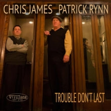 Chris James & Patrick Rynn: Trouble Dont Last - CD