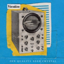 Vacation: Zen Quality Seed Crystal - Vinyl