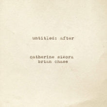 Catherine Sikora & Brian Chase: Untitled: After - CD