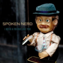 Spoken Nerd: I Need A Friend Like You - CD