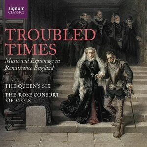 Queens Six / The Rose Consort Of Viols: Troubled Times: Music And Espionage In Renaissance England - CD