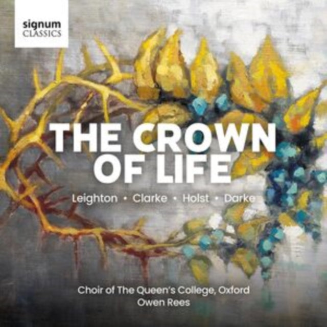 Choir Of The Queens College / Oxford / Owen Rees: The Crown Of Life: Leighton / Clarke / Holst / Darke - CD
