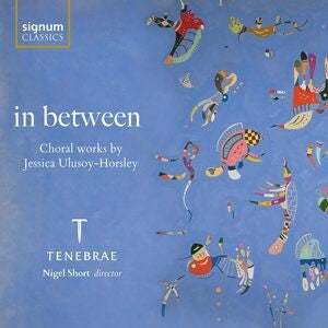 Tenebrae / Nigel Short: In Between: Choral Works By Jessica Ulusoy-Horsley - CD