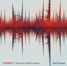 Jakob Bangso: Connect - Electronic Works For Guitar - CD