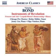 Chicago Pro Musica: Victoria Bond: Instruments Of Revelation. Frescoes And Ash. Leopold Blooms Homecoming. Binary - CD