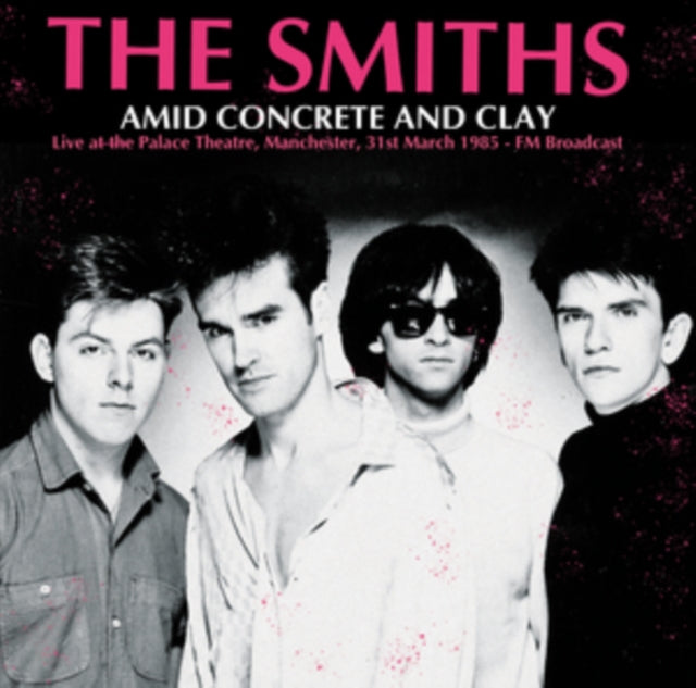 The Smiths: Amid Concrete And Clay: Live At The Palace Theatre. Manchester. 31st March 1985 - Fm Broadcast - Vinyl
