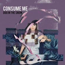 Dog in the Snow: Consume Me - CD