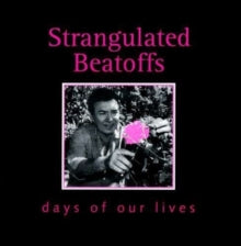 Strangulated Beatoffs: Days Of Our Lives - CD