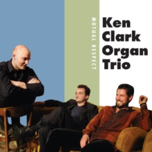 Ken Clark Organ Trio: Mutual Respect - CD