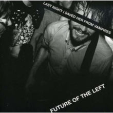 Future of the Left: Last Night I Saved Her From Vampires - CD