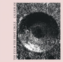Calligram: The Eye Is The First Circle - Vinyl