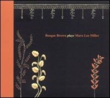 Bosque Brown: Bosque Brown Plays Mara Lee Miller - CD