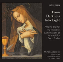 Musica Secreta: Antoine Brumel: From Darkness Into Light: The Complete Lamentations Of Jeremiah For Good Friday - CD