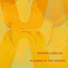 Samara Lubelski: Flickers At The Station - Vinyl