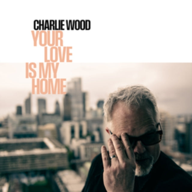 Charlie Wood: Your Love Is My Home - CD