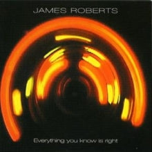 James Roberts: Everything You Know Is Right - CD