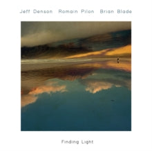 Brian Blade, Jeff Denson & Romain Pilon: Finding Light - CD