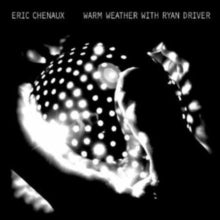 Eric Chenaux: Warm Weather With Ryan Driver - Vinyl