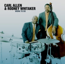Carl Allen & Rodney Whitaker: Work To Do - CD