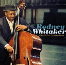 Rodney Whitaker: When We Find Ourselves Alone - CD