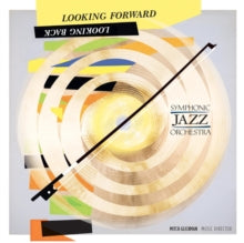 Symphonic Jazz Orchestra: Looking Forward. Looking Back - CD