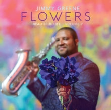 Jimmy Greene: Flowers: Beautiful Life. Volume 2 - CD