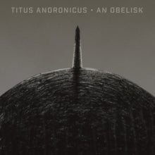 Titus Andronicus: An Obelisk - Vinyl
