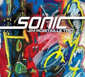 Jim Robitaille Trio: Sonic - CD