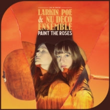 Larkin Poe & Nu Deco Ensemble: Paint The Roses (Live In Concert) - Vinyl