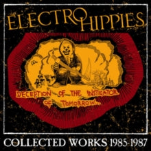 Electro Hippies: Deception Of The Instigator Of Tomorrow: Collected Works 1985-1987 - CD