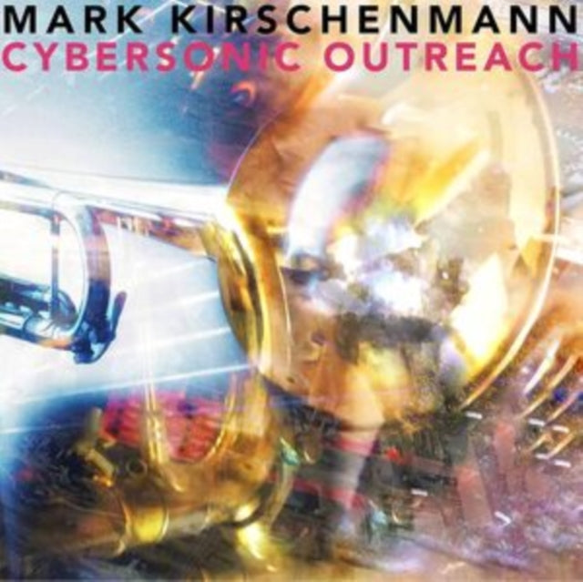 Mark Kirschenmann: Cybersonic Outreach - CD