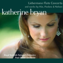 Katherine Bryan / Royal Scottish National Orchestra / Paul Daniel: Liebermann Flute Concerto And Works By Hue. Poulenc & Nielsen - CD