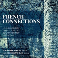 John Mark Ainsley / Malcolm Martineau: French Connections - Berkeley / Poulenc / Britten / Heggie - CD