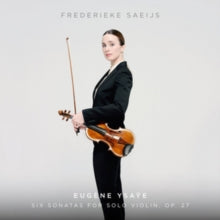 Frederieke Saeijs: Ysaye: Six Sonatas For Solo Violin / Op. 27 - CD