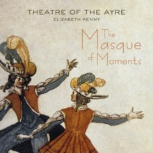 Theatre Of The Ayre: The Masque Of Moments - CD