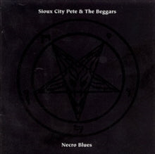 Sioux City Pete & The Beggars: Necro Blues - CD