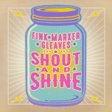 Fink - Marxer - Gleaves: Shout And Shine - CD