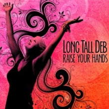 Long Tall Deb: Raise Your Hands - CD