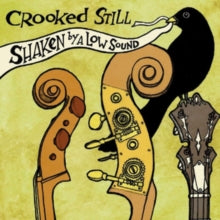 Crooked Still: Shaken By A Low Sound - CD