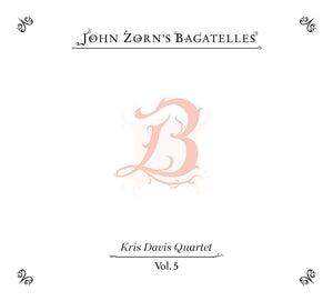 John Zorn: The Bagatelles Vol. 5 - Kris Davis Quartet - CD