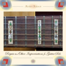 Henry Kaiser: Requia And Other Improvisations For Guitar Solo - CD