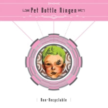 Pet Bottle Ningen: Non-Recyclable - CD