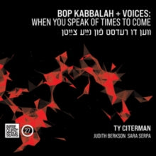Ty Citerman: Bop Kabbalah+Voices: When You Speak Of Times To Come (Ven Du Redst Fun Naye Tsaytn) - CD