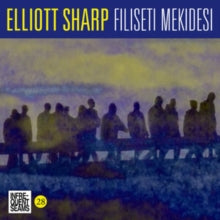 Elliott Sharp: Filiseti Mekidesi - CD